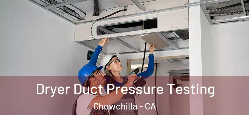 Dryer Duct Pressure Testing Chowchilla - CA