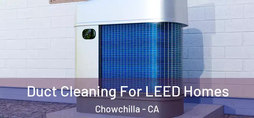  Duct Cleaning For LEED Homes Chowchilla - CA