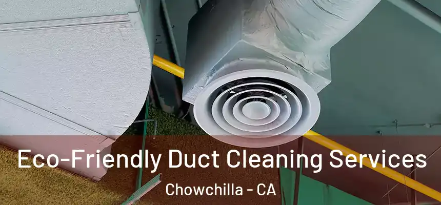 Eco-Friendly Duct Cleaning Services Chowchilla - CA